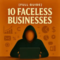 10 Faceless Businesses - Guide