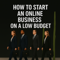 How To Start An Online Business On A Low Budget - [Full Guide]